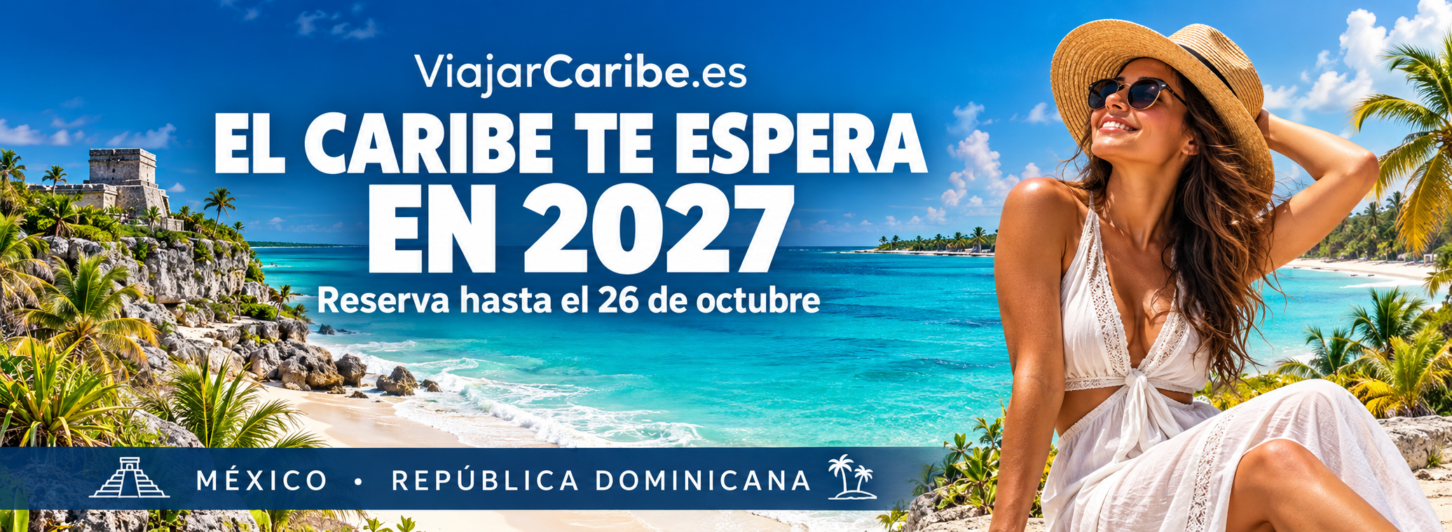 El Caribe te espera en 2027. Reserva hasta el 26 de octubre. México y República Dominicana.